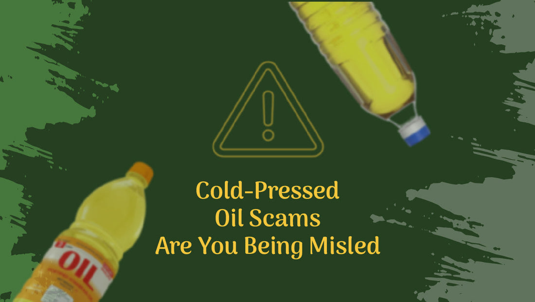 Cold-Pressed Oil Scams: Are You Being Misled?